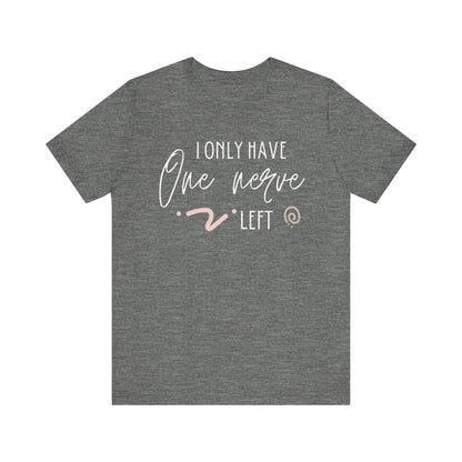 Comfortable graphic tee stating 'I only have one nerve left' in color deep heather