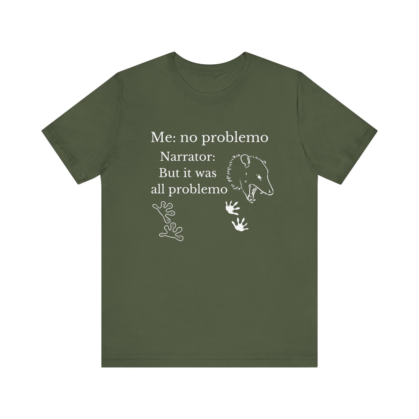 Funny graphic tee stating 'Me: no problemo - Narrator: but it was all problemo' in color military green