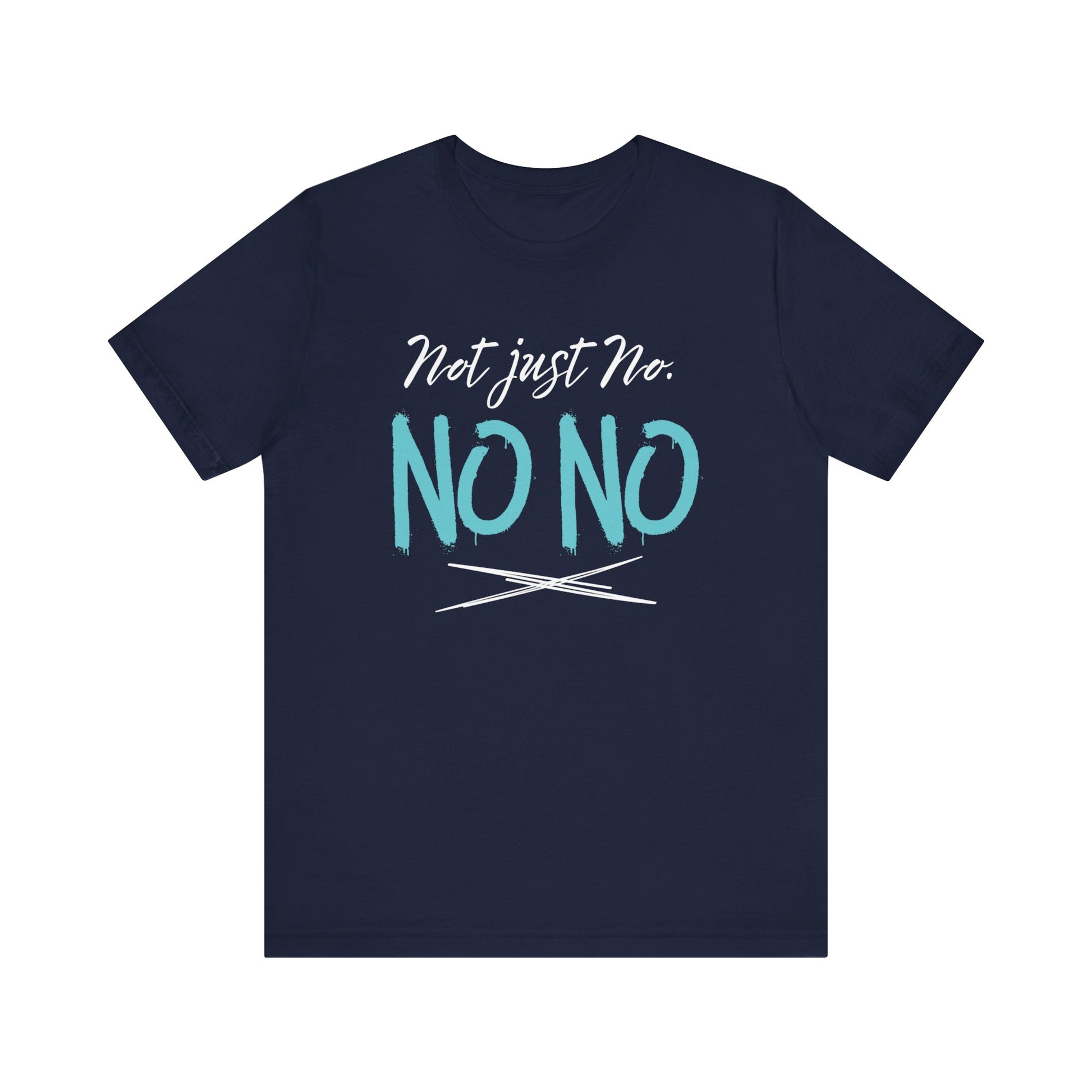 funny graphic t-shirt stating Not Just No. No, No. in color navy