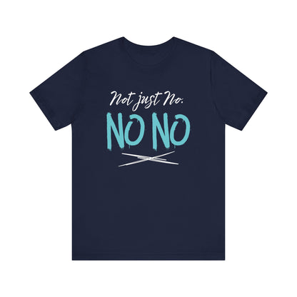 funny graphic t-shirt stating Not Just No. No, No. in color navy
