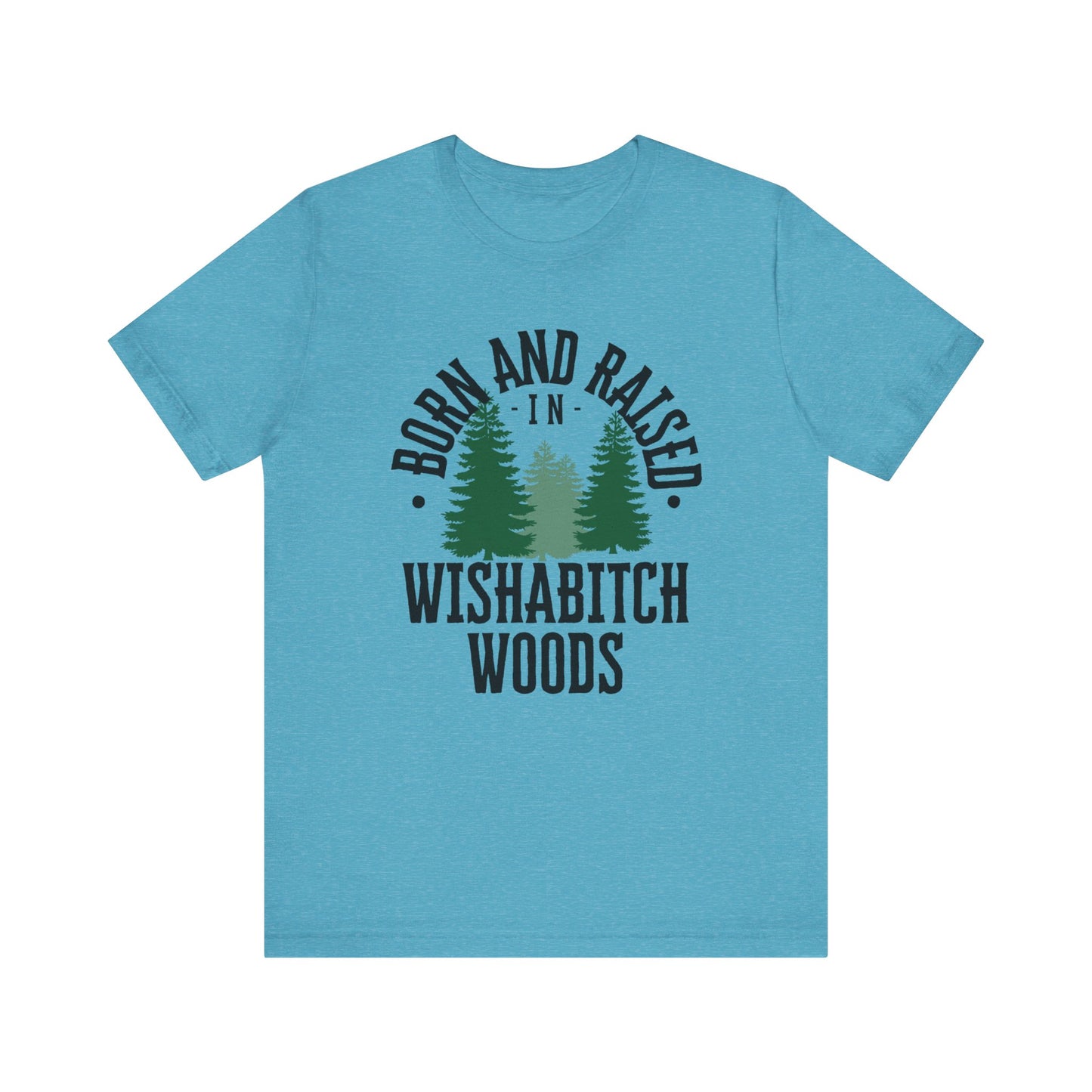 Comfortable adult humor tee stating Born and Raised in Wishab*tch Woods in color aqua heather
