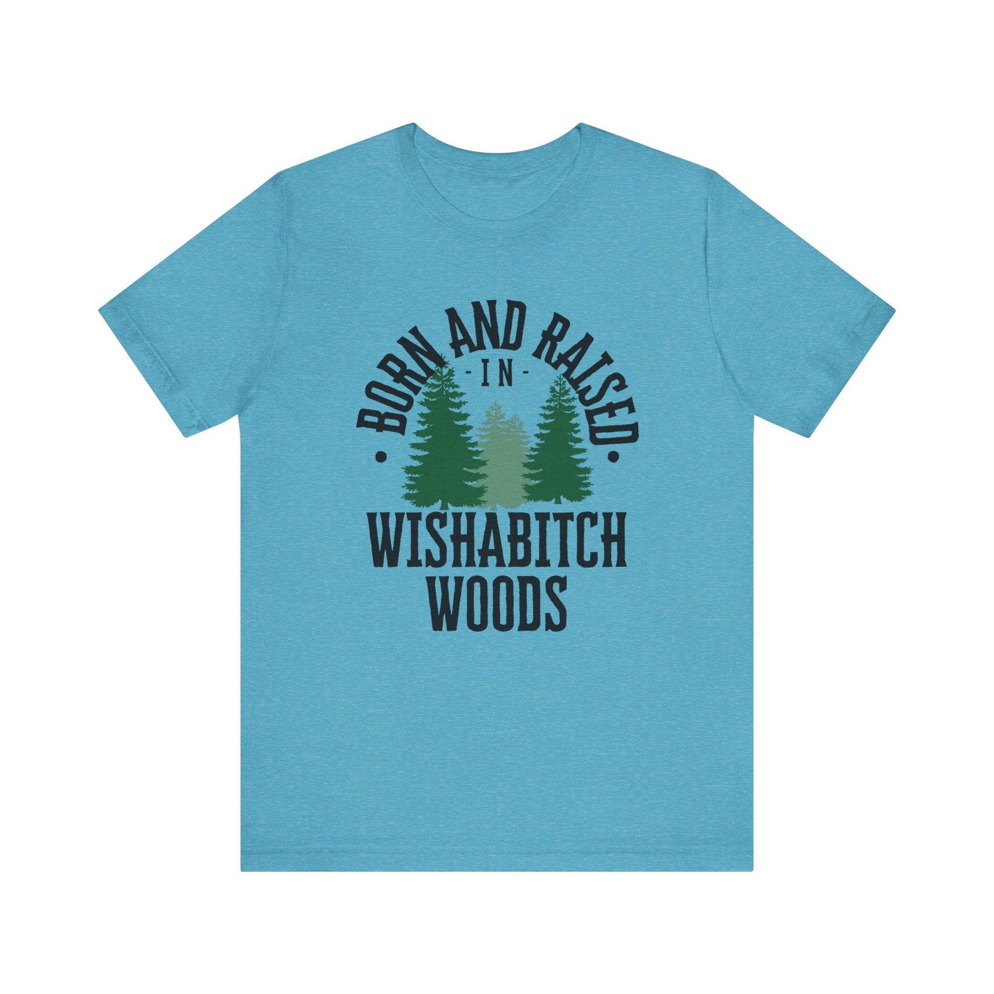 Comfortable adult humor tee stating Born and Raised in Wishab*tch Woods in color aqua heather