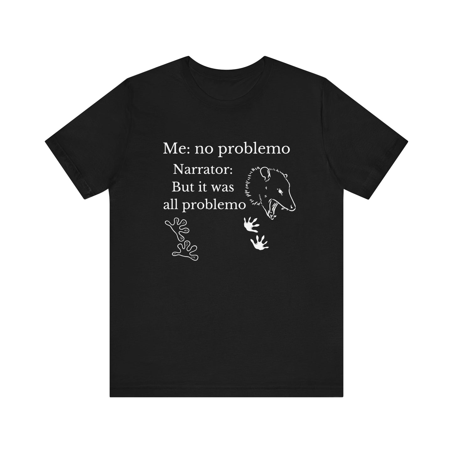 Funny graphic tee stating 'Me: no problemo - Narrator: but it was all problemo' in color black