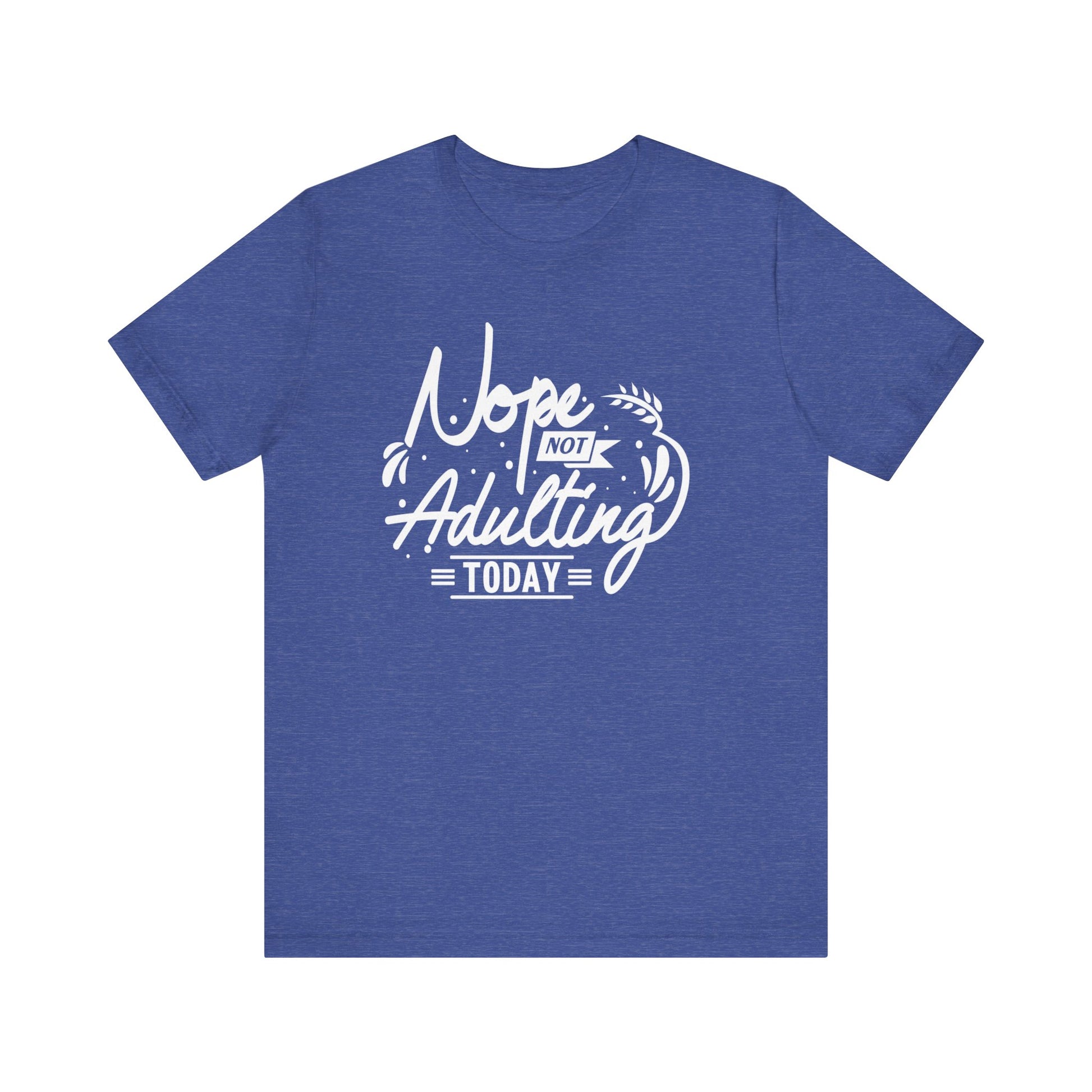 Sarcastic graphic tee stating 'Nope Not Adulting today' in color true royal heather