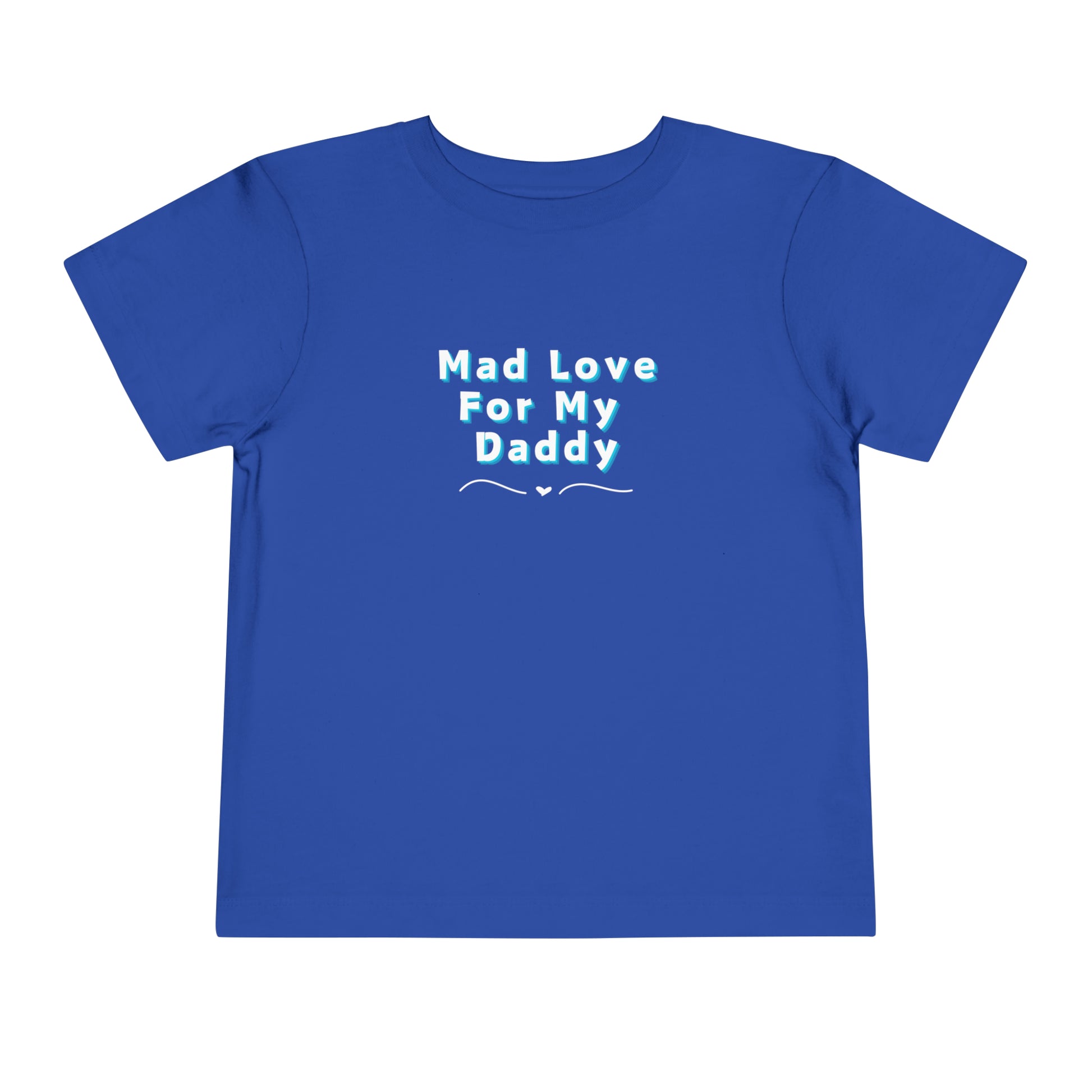 Comfortable funny graphic toddler tee stating 'Mad Love For My Daddy' in color true royal