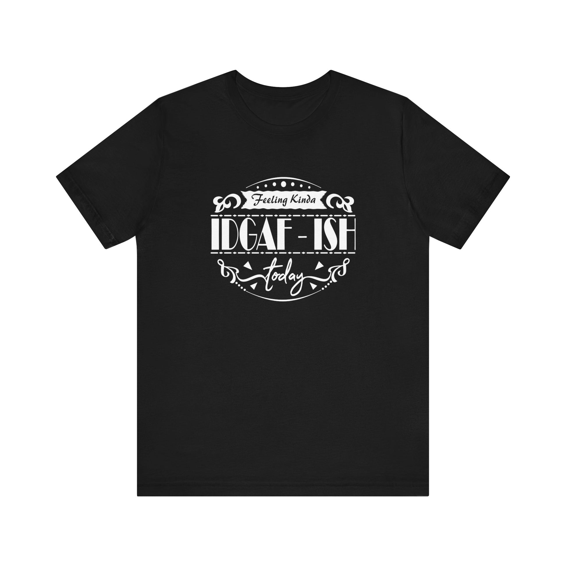 Comfortable adult humor tee stating 'Feeling Kinda IDGAF-ish Today' in color black