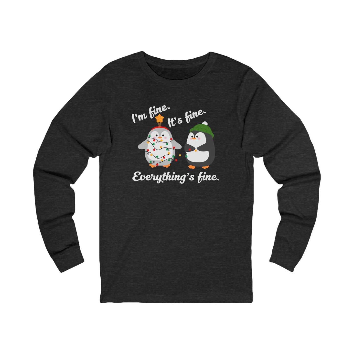 I'm fine. It's fine. Everything's fine. | Long Sleeve| Christmas T-Shirt | Graphic Tee | Gift Idea | Unisex - Men and Women Tee | Funny T-Shirt
