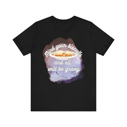 A comfortable funny southern graphic tee stating Mind You Biscuits and All will be Gravy in color black
