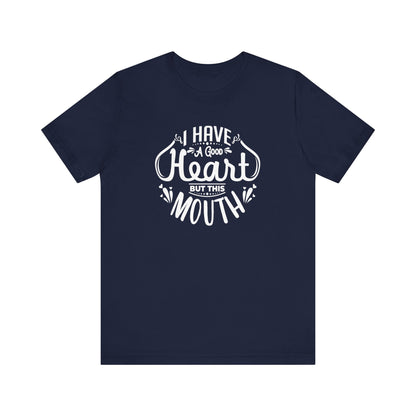 Graphic tee stating 'I have a good heart, but this mouth' in color navy