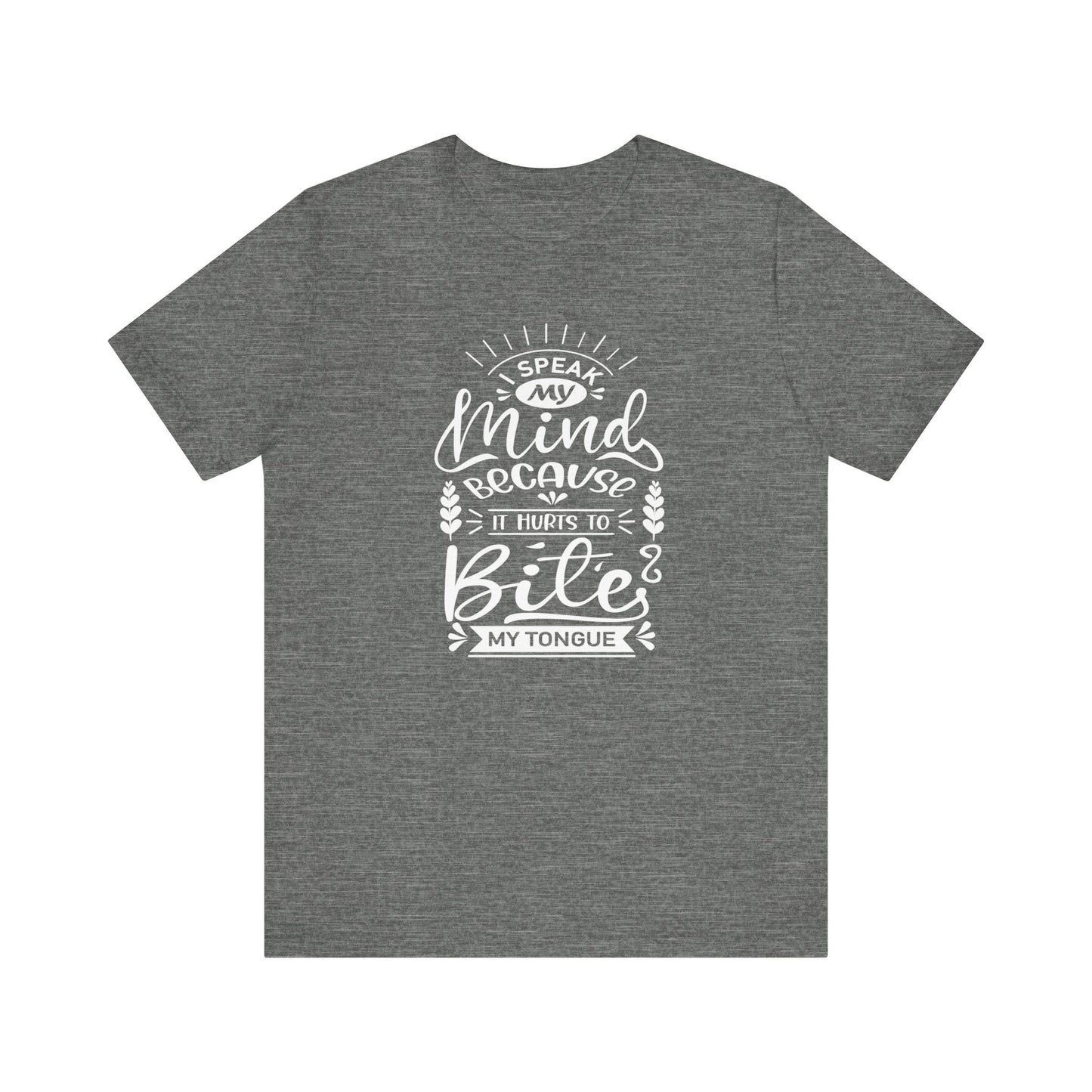 Sarcastic tee stating 'I speak my mind because it hurts to bite my tongue' in color deep heather