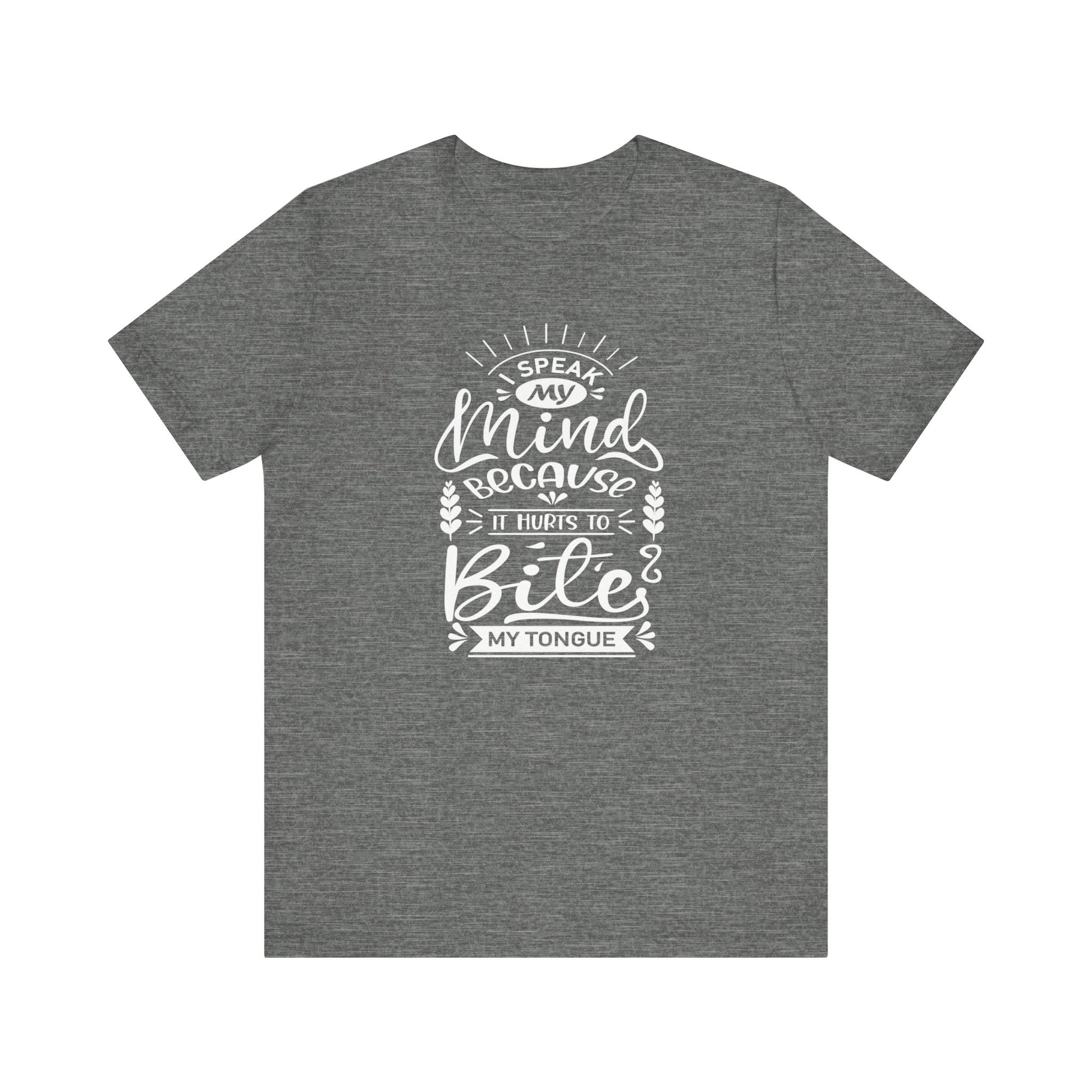 Sarcastic tee stating 'I speak my mind because it hurts to bite my tongue' in color deep heather