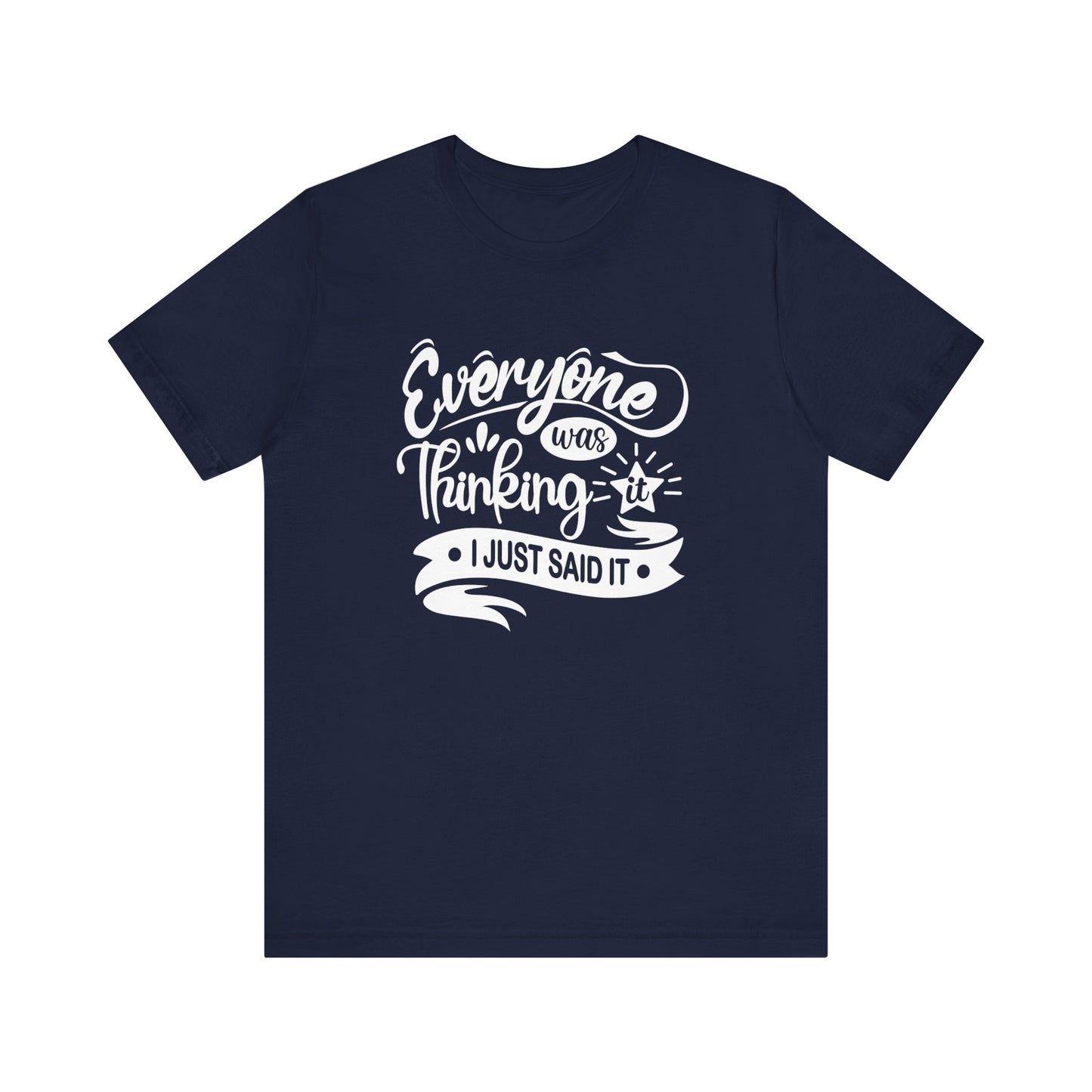 Funny graphic tee stating 'Everyone was thinking it. I just said it' in color navy