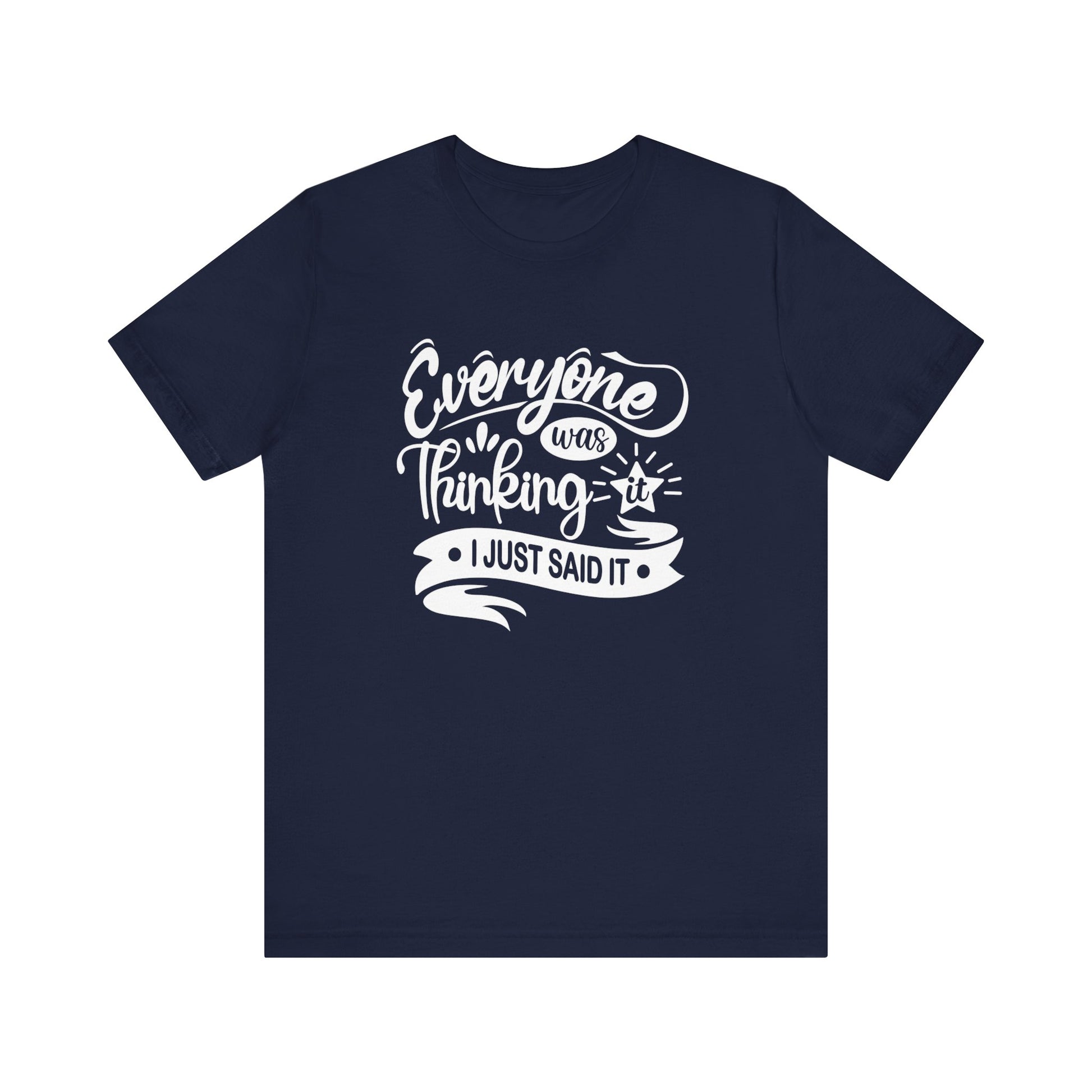 Funny graphic tee stating 'Everyone was thinking it. I just said it' in color navy