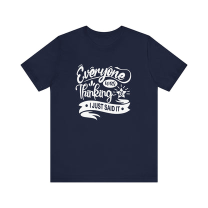 Funny graphic tee stating 'Everyone was thinking it. I just said it' in color navy