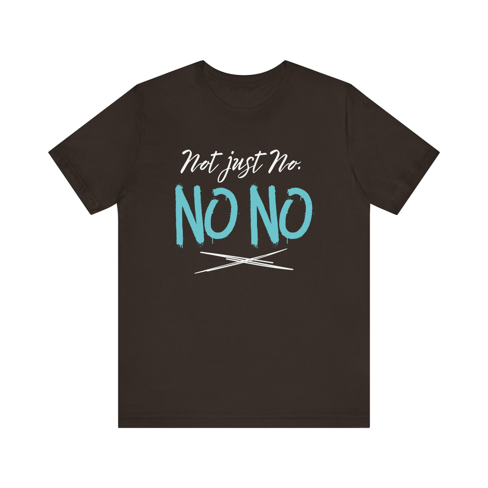 funny graphic t-shirt stating Not Just No. No, No. in color brown