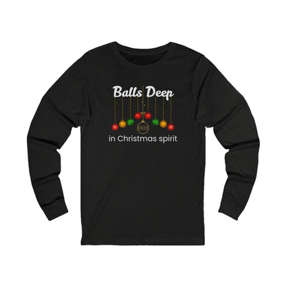 Balls Deep in Christmas Spirit | Long Sleeve| Christmas T-Shirt | Graphic Tee | Gift Idea | Unisex - Men and Women Tee | Funny T-Shirt