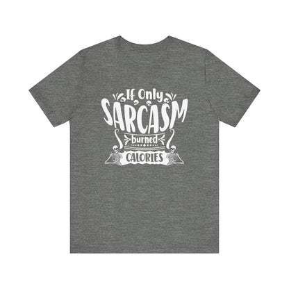 Graphic tee stating 'If only sarcasm burned calories' in color deep heather
