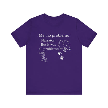 Funny graphic tee stating 'Me: no problemo - Narrator: but it was all problemo' in color purple