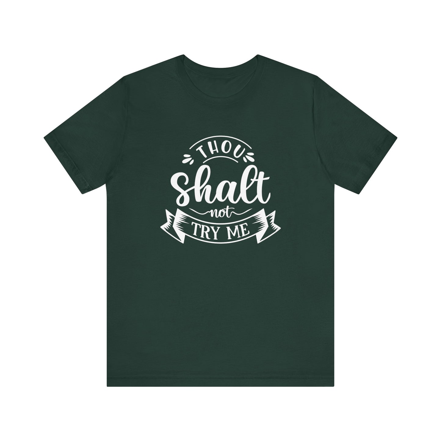 Sarcastic graphic tee stating 'Thou Shalt Not Try Me' in color forest