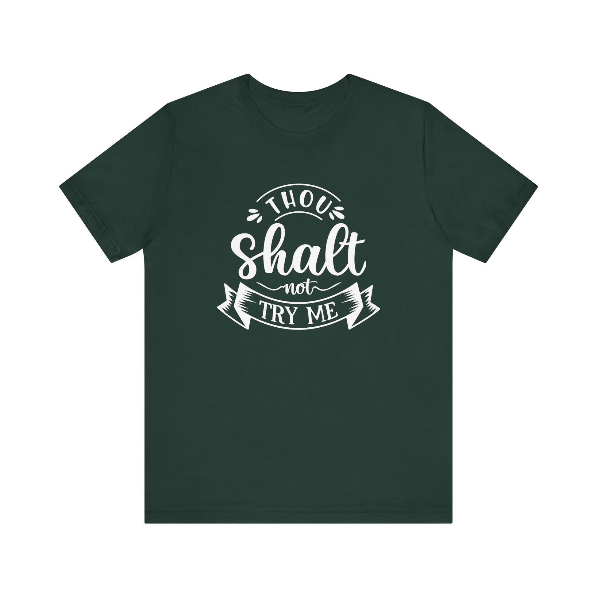 Sarcastic graphic tee stating 'Thou Shalt Not Try Me' in color forest