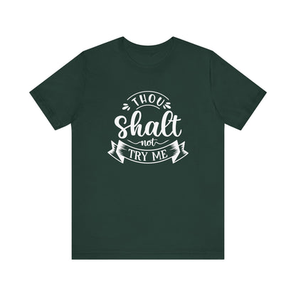 Sarcastic graphic tee stating 'Thou Shalt Not Try Me' in color forest