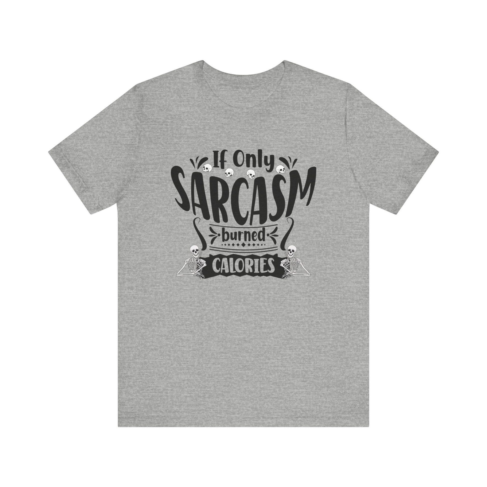 Graphic tee stating 'If only sarcasm burned calories' in color athletic heather