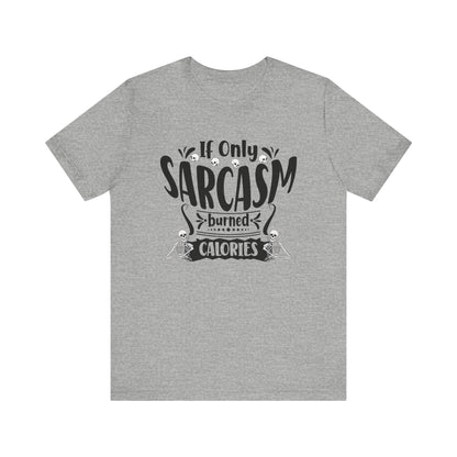 Graphic tee stating 'If only sarcasm burned calories' in color athletic heather