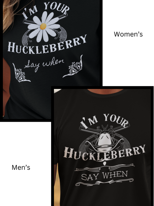 Graphic tee bundle and save money stating 'I'm Your Huckleberry - Say When' for men and women in color black
