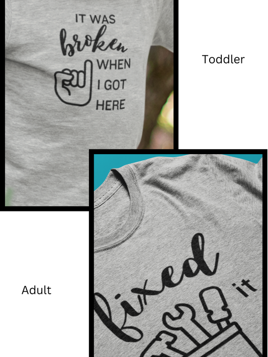T-Shirt bundle one with toddler tee stating 'It was broken when I got here' and one adult tee stating 'Fixed it' in color athletic heather