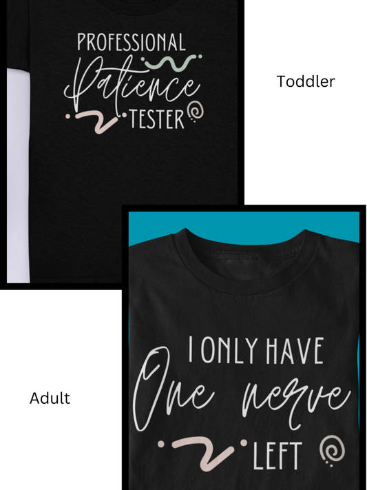 T-Shirt bundle with one toddler tee stating 'Professional Patience Tester' and adult tee stating 'I Only Have One Nerve Left' in color black
