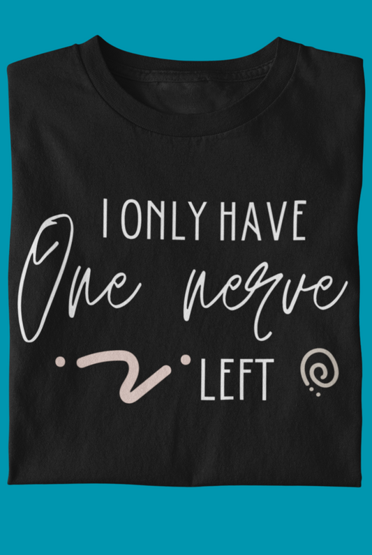 Comfortable graphic tee stating 'I only have one nerve left' in color black