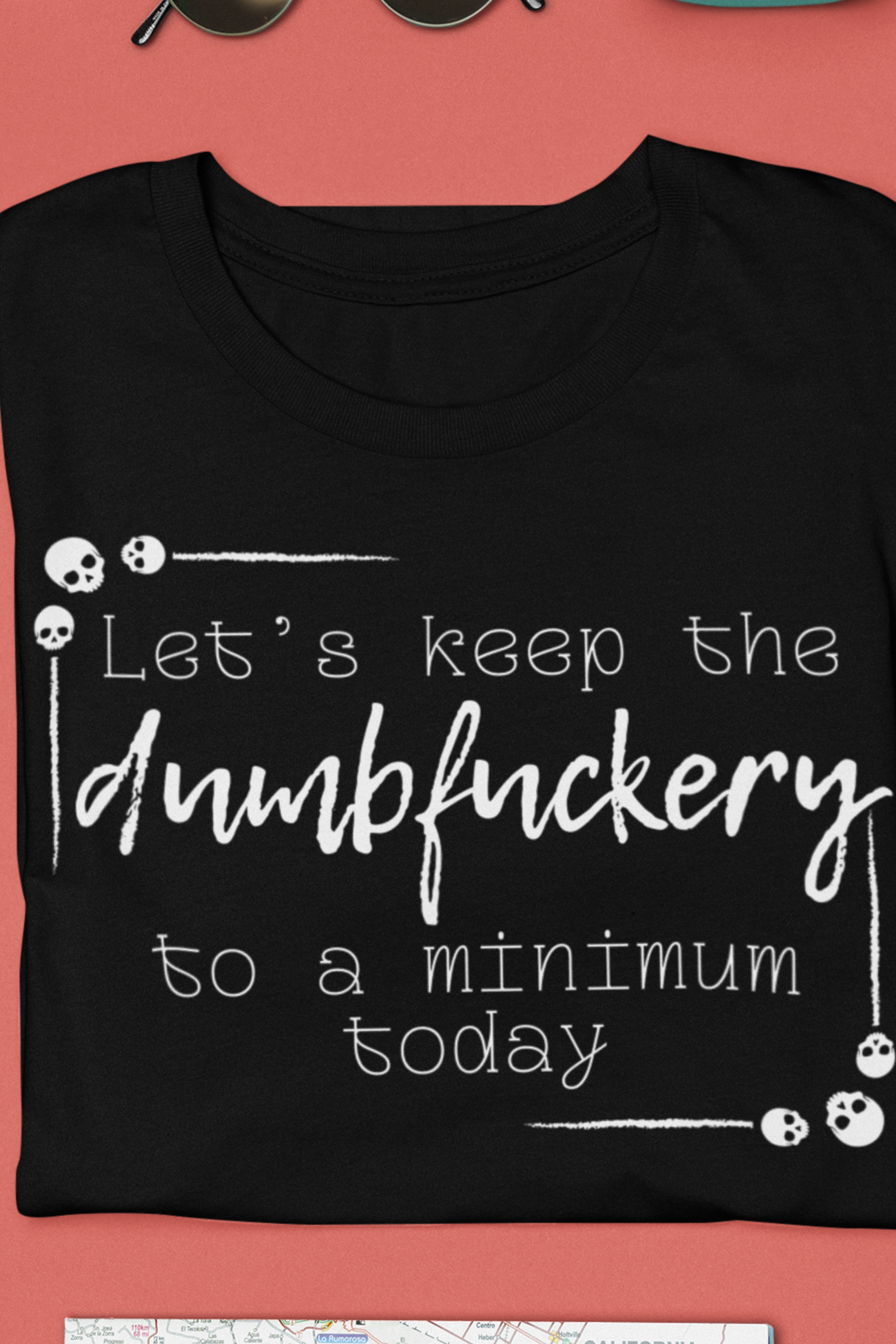 Adult humor unisex t-shirt stating 'Let's Keep the Dumbfuckery to a Minimum Today' in color black