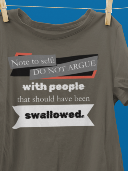 Unisex comfortable adult humor tee stating 'Note to self: Do not argue with people that should have been swallowed' in color Army