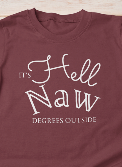Comfortable unisex tee stating 'It's Hell Naw Degrees Outside' in color maroon