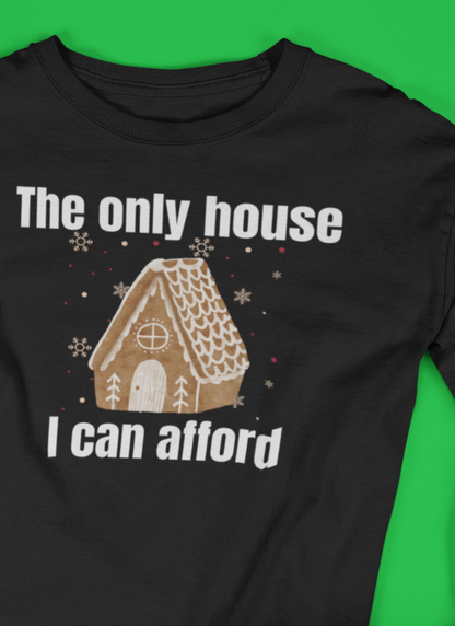 The Only House I Can Afford | Long Sleeve| Christmas T-Shirt | Graphic Tee | Gift Idea | Unisex - Men and Women Tee | Funny T-Shirt