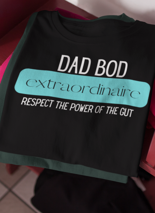 A funny graphic tee stating Dad Bod Extraordinaire - Respect the Power of the Gut in color black