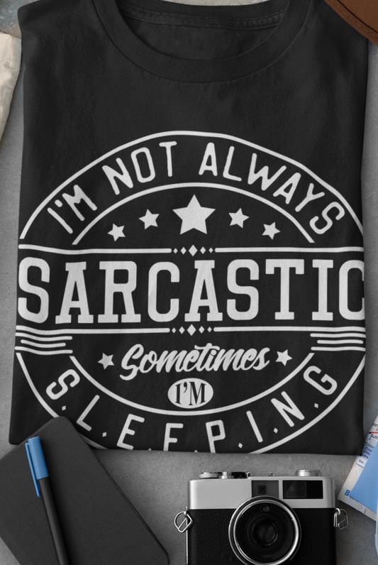 Sarcastic unisex graphic tee stating 'I'm not always sarcastic, sometimes I'm sleeping' in color black