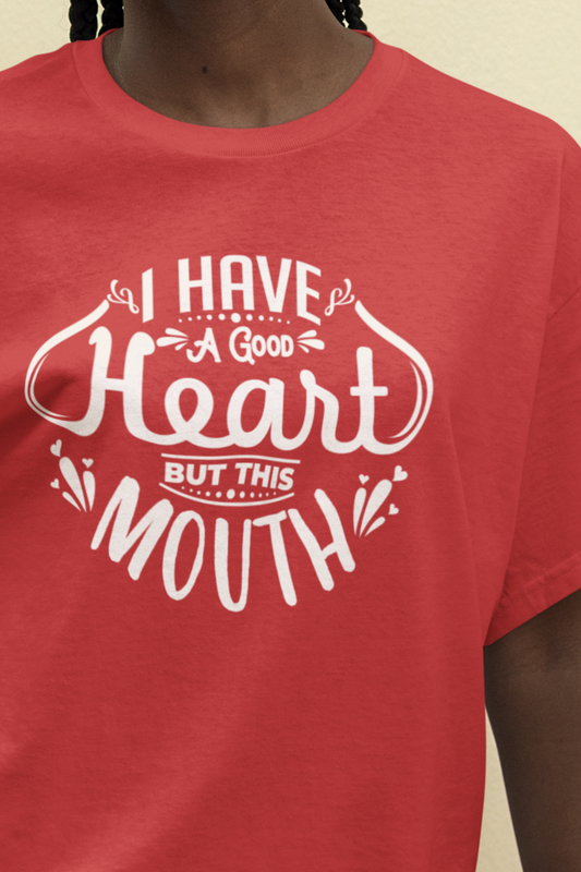 Graphic tee stating 'I have a good heart, but this mouth' in color red