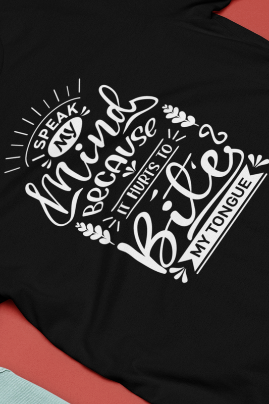 Sarcastic tee stating 'I speak my mind because it hurts to bite my tongue' in color black