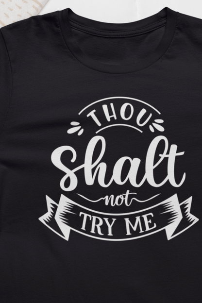 Sarcastic graphic tee stating 'Thou Shalt Not Try Me' in color black