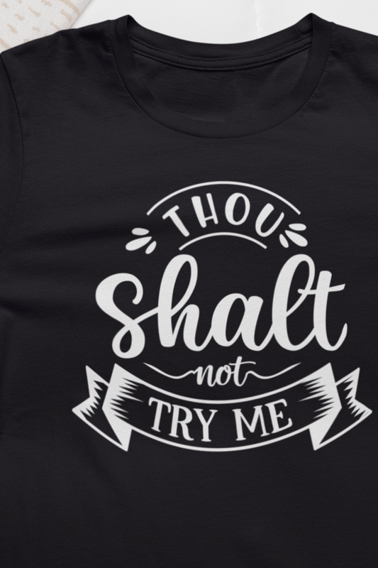 Sarcastic graphic tee stating 'Thou Shalt Not Try Me' in color black