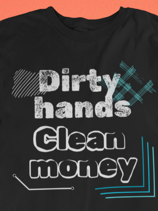 Men's comfortable graphic tee stating 'Dirty Hands - Clean Money' in color black