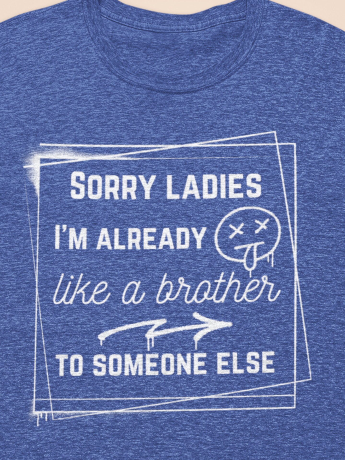 Graphic men's tee stating 'Sorry ladies, I'm already like a brother to someone else' in color true royal heather