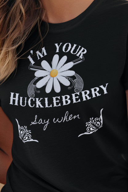 Women's graphic tee part of bundle and save money stating 'I'm Your Huckleberry - Say When' in color black