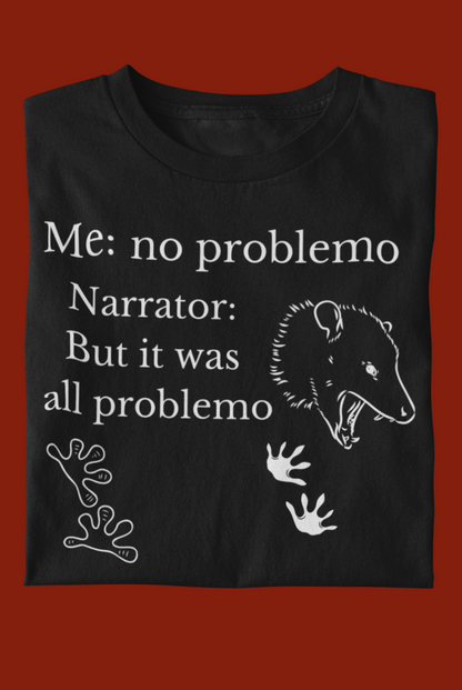 Funny graphic tee stating 'Me: no problemo - Narrator: but it was all problemo' in color black