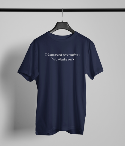 graphic tee stating I deserved sex today, but whatever in color navy